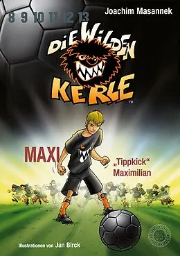 E-Book (epub) Die Wilden Kerle - Buch 7: Maxi "Tippkick" Maximilian von Joachim Masannek