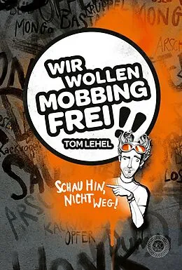 E-Book (epub) Wir wollen Mobbingfrei! Schau hin, nicht weg! von Tom Lehel