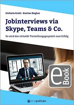 E-Book (pdf) Jobinterviews via Skype, Teams &amp; Co. von Stefanie Krahl, Bastian Hughes