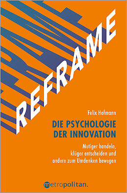 Fester Einband REFRAME - Die Psychologie der Innovation von Felix Hofmann