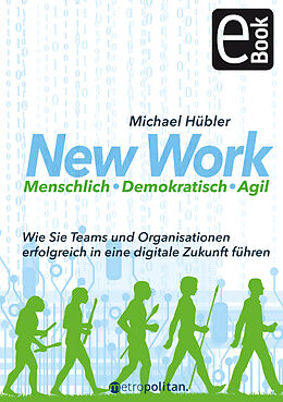 E-Book (pdf) New Work: Menschlich - Demokratisch - Agil von Michael Hübler