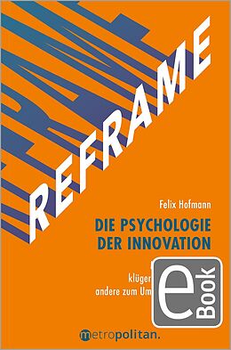 E-Book (pdf) REFRAME - Die Psychologie der Innovation von Felix Hofmann