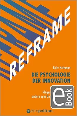 E-Book (pdf) REFRAME - Die Psychologie der Innovation von Felix Hofmann