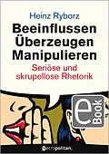 ePUB Beeinflussen - Überzeugen - Manipulieren von Heinz Ryborz