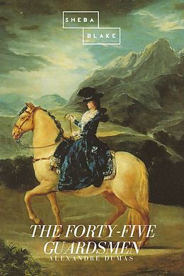 E-Book (epub) The Forty-Five Guardsmen von Alexandre Dumas