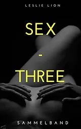 E-Book (epub) SEX - THREE - Stories von Leslie Lion von Leslie Lion