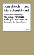 E-Book (epub) Warum es Kindheit nicht gibt von Prof. Dr. Doris Bühler-Niederberger