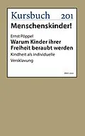 E-Book (epub) Warum Kinder ihrer Freiheit beraubt werden von Ernst Pöppel