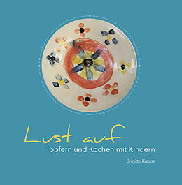 Kartonierter Einband Lust auf Töpfern und Kochen mit Kindern von Brigitte Krause