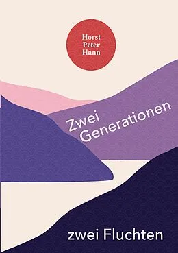 E-Book (epub) Zwei Generationen - zwei Fluchten von Horst Peter Hann
