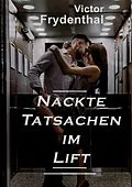 E-Book (epub) Nackte Tatsachen im Lift von Victor Frydenthal