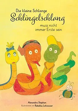 E-Book (epub) Die kleine Schlange Schlingelschlang muss nicht immer Erste sein von Alexandra Stephan