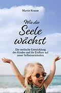 E-Book (epub) Wie die Seele wächst von Martin Krause