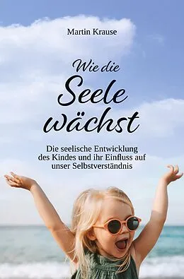 E-Book (epub) Wie die Seele wächst von Martin Krause