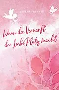 E-Book (epub) Wenn die Vernunft der Liebe Platz macht von Verena Falkner