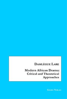 E-Book (pdf) Modern African Drama: Critical and Theoretical Approaches von Damlègue Lare