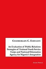 eBook (pdf) An Evaluation of Public Relations Strategies of National Youth Service Corps and National Orientation Agency for Nigeria's Integration de Chamberlain Egbulefu