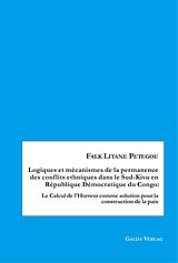 E-Book (pdf) Logiques et mécanismes de la permanence des conflits ethniques dans le Sud-Kivu en République Démocratique du Congo von Falk Litane Petegou