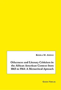 E-Book (pdf) Otherness and Literary Criticism in the African American Context from 1865 to 1964: A Metacritical Approach von Komla M. Avono