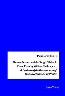 Couverture cartonnée Human Nature and the Tragic Vision in Three Plays by William Shakespeare: A Psychoanalytic Reassessment of Hamlet, Machbeth and Othello de Paméssou Walla