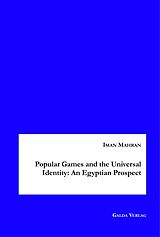 E-Book (pdf) Popular Games and the Universal Identity: An Egyptian Prospect von Iman Mahran