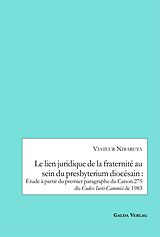 E-Book (pdf) Le lien juridique de la fraternité au sein du presbyterium diocésain : Etude a partir du premier paragraphe du Canon 275 du Codex Iuris Canonici de 1983 von Viateur Nibaruta