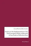 E-Book (pdf) Analysis of the Implementation of the Anti Corruption Policy in Burundi: A Case Study of Gihosha Zone von Louis Pasteur Musongera