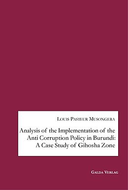 E-Book (pdf) Analysis of the Implementation of the Anti Corruption Policy in Burundi: A Case Study of Gihosha Zone von Louis Pasteur Musongera