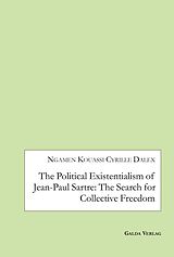 eBook (pdf) The Political Existentialism of Jean-Paul Sartre: The Search for Collective Freedom de Ngamen Kouassi Cyrille Dalex