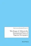 PDF The Image of Africa in the International News of Selected Nigerian Newspapers von Ebenezer Adebisi Olawuyi