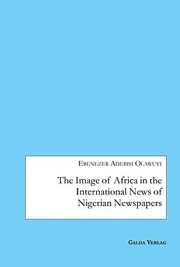 PDF The Image of Africa in the International News of Selected Nigerian Newspapers von Ebenezer Adebisi Olawuyi