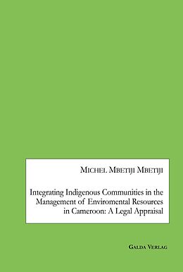 eBook (pdf) Integrating Indigenous Communities in the Management of Enviromental Resources in Cameroon: A Legal Appraisal de Michel Mbetiji Mbetiji