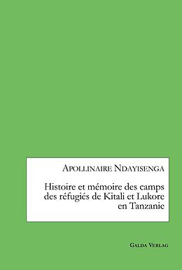 E-Book (pdf) Histoire et mémoire des camps des réfugiés de Kitali et Lukore en Tanzanie von Apollinaire Ndayisenga