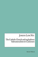 eBook (pdf) The Catholic Church and anglophone Subnationalism in Cameroon de Joseph Lon Nfi
