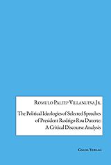 E-Book (pdf) The Political Ideologies of Selected Speeches of President Rodrigo Duterte: A Critical Discourse Analysis von Romulo Paltep Villanueva Jr.