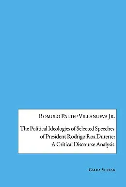 E-Book (pdf) The Political Ideologies of Selected Speeches of President Rodrigo Duterte: A Critical Discourse Analysis von Romulo Paltep Villanueva Jr.