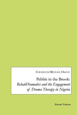 E-Book (pdf) Pebble in the Brook: RehabDramatics and the Engagement of Drama Therapy in Nigeria von Okoye Chukwudi Michael