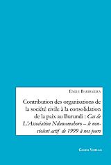 eBook (pdf) Contribution des organisations de la société civile à la consolidation de la paix au Burundi: Cas de L'Association Nduwamahoro - le non-violent actif de 1999 à nos jours de Emile Baribarira