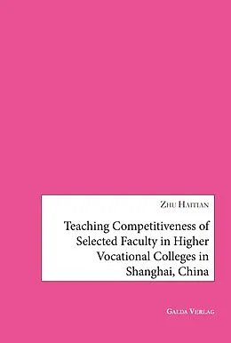 E-Book (pdf) Teaching Competitiveness of selected Faculty in Higher Vocational Colleges in Shanghai, China von Zhu Haitian