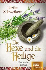 E-Book (epub) Die Hexe und die Heilige von Ulrike Schweikert
