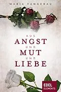 E-Book (epub) Aus Angst und Mut und Liebe von Maria Fangerau