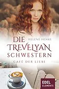 E-Book (epub) Die Trevelyan-Schwestern: Café der Liebe von Helene Henke