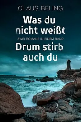 E-Book (epub) Was du nicht weißt / Drum stirb auch du: Zwei Romane in einem Band von Claus Beling