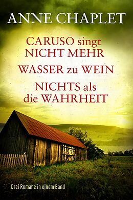 E-Book (epub) Caruso singt nicht mehr / Wasser zu Wein / Nichts als die Wahrheit - Drei Romane in einem Band von Anne Chaplet