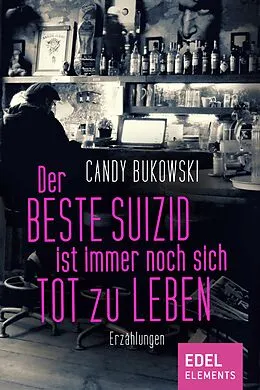 E-Book (epub) Der beste Suizid ist immer noch sich tot zu leben von Candy Bukowski