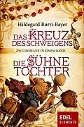 E-Book (epub) Das Kreuz des Schweigens / Die Sühnetochter - Zwei Romane in einem Band von Hildegard Burri-Bayer