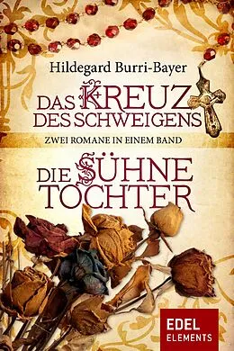 E-Book (epub) Das Kreuz des Schweigens / Die Sühnetochter - Zwei Romane in einem Band von Hildegard Burri-Bayer