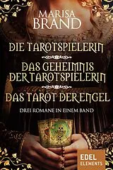 E-Book (epub) Die Tarotspielerin/Das Geheimnis der Tarotspielerin/Das Tarot der Engel - Drei Romane in einem Band von Marisa Brand