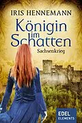 E-Book (epub) Königin im Schatten - Sachsenkrieg von Iris Hennemann