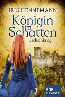 E-Book (epub) Königin im Schatten - Sachsenkrieg von Iris Hennemann